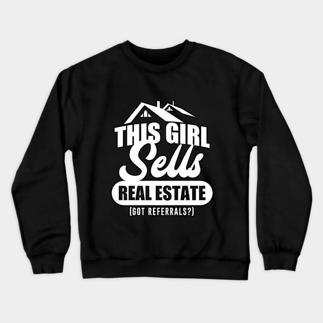 This Girl Sells Real Estate Got Referrals Crewneck Sweatshirt by ThirdEyeAerial